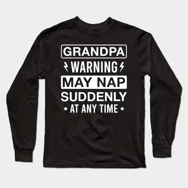 Grandpa Warning May Nap Suddenly at Any Time Funny Sleepy Grandfather Long Sleeve T-Shirt by FOZClothing